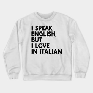 i speak english, but i love in italian Crewneck Sweatshirt